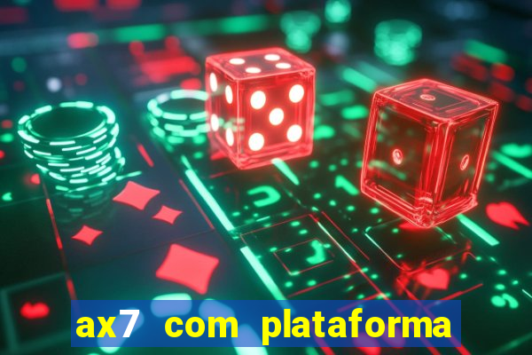 ax7 com plataforma de jogos